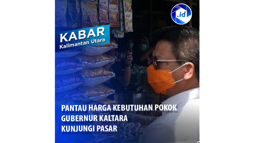 Pantau Harga Kebutuhan Pokok, Gubernur Kaltara Kunjungi Pasar