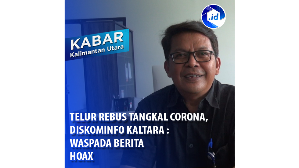 Telur Rebus Tangkal Corona, Diskominfo Kaltara : Waspada Berita Hoax