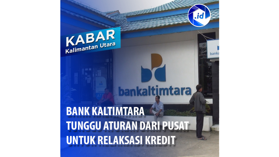 Bank Kaltimtara Tunggu Aturan Dari Pusat Untuk Relaksasi Kredit