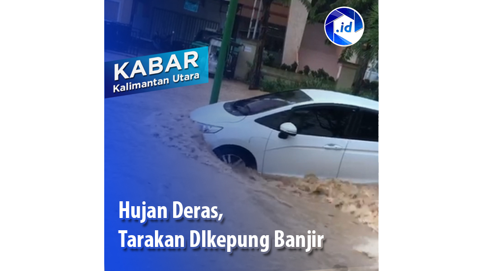 Hujan Deras, Tarakan Dikepung Banjir