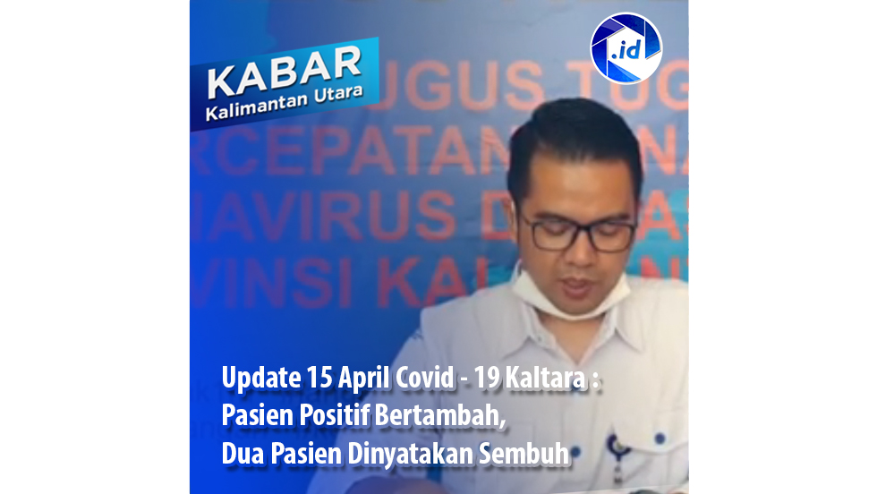 Update 15 April Covid – 19 Kaltara : Pasien Positif Bertambah, Dua Pasien Dinyatakan Sembuh