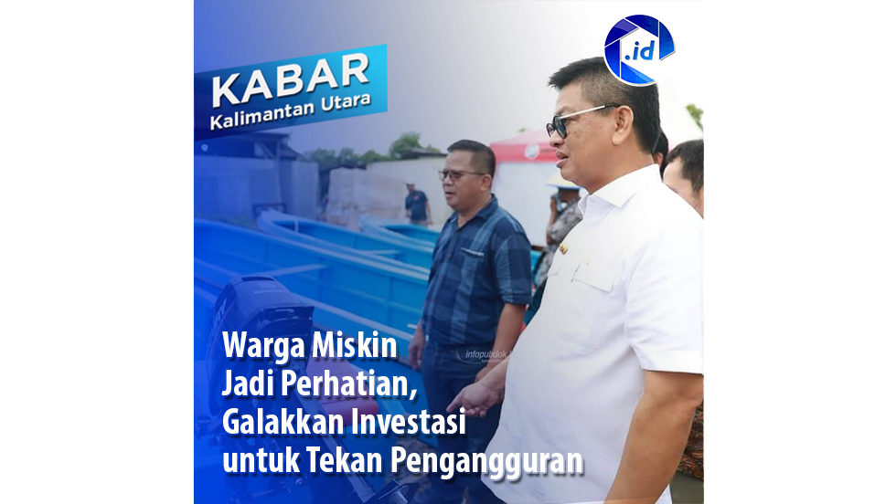 Warga miskin jadi perhatian, galakan investasi untuk tekan pengangguran.