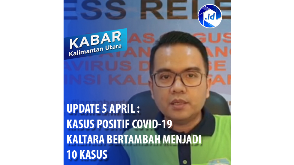 Update 5 April : Kasus Posititf Covid-19 Kaltara Bertambah Menjadi 10 Kasus