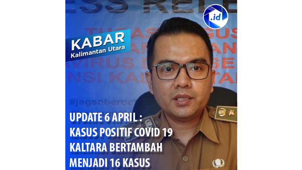 Update 6 April : Kasus Positif Covid 19 Di Kaltara Bertambah Menjadi 16 Kasus