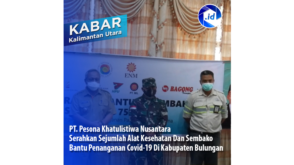 PT. Pesona Khatulistiwa Nusantara Serahkan Sejumlah Alat Kesehatan Dan Sembako Bantu Penanganan Covid-19 Di Kabupaten Bulungan