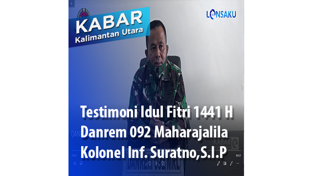 Testimoni Idul Fitri 1441 H, Danrem 092 Maharajalila Kolonel Inf. Suratno, S.I.P