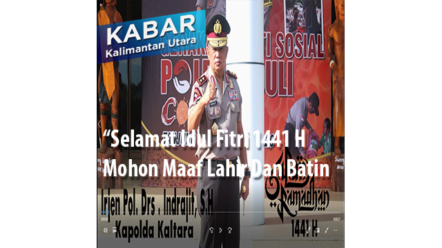 “Testimoni Idul Fitri 1441 H, Kapolda Kaltara Irjen Pol Drs. Indrajit S.H