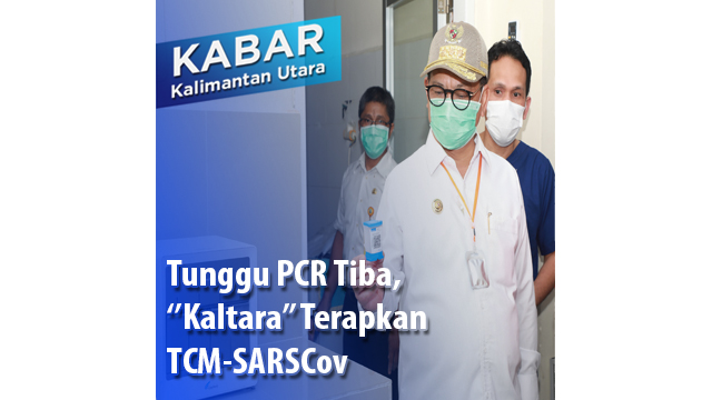 Tunggu PCR Tiba, ”Kaltara” Terapkan TCM-SARSCov