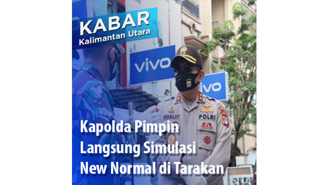 Kapolda Pimpin Langsung Simulasi New Normal di Tarakan