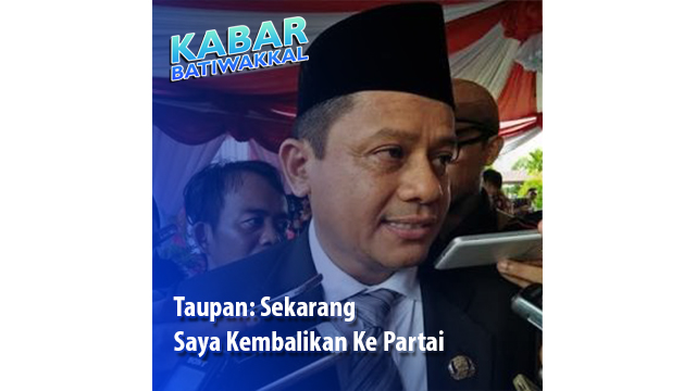 Taupan: Sekarang Saya Kembalikan Ke Partai