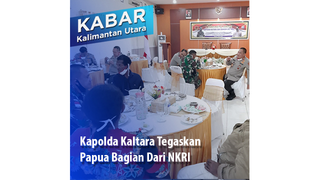 Kapolda Kaltara Tegaskan Papua Bagian Dari NKRI