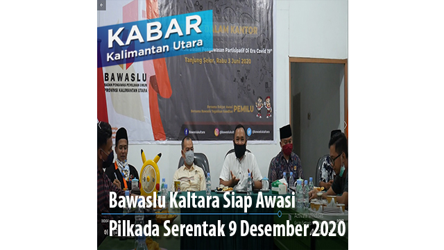 Bawaslu Kaltara Siap Awasi Seluruh Tahapan Pilkada Serentak 9 Desember 2020