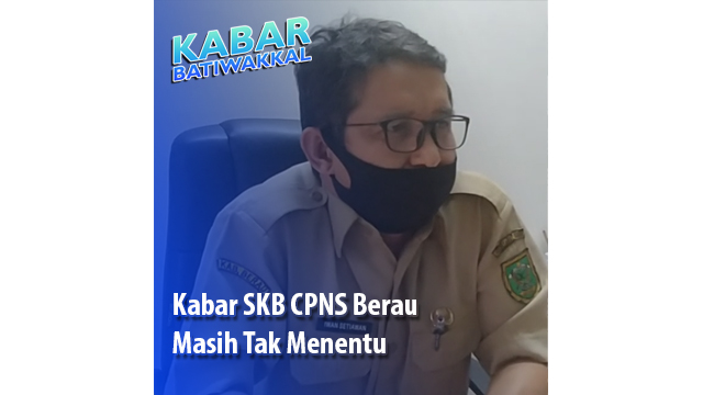 Kabar SKB CPNS Berau Masih Tak Menentu