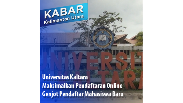 Universitas Kaltara Maksimalkan Pendaftaran Online Genjot Pendaftar Mahasiswa Baru