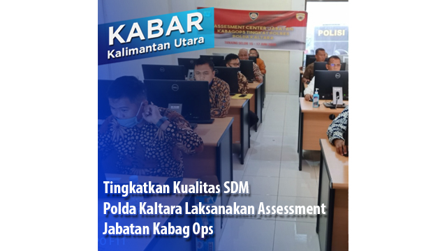 Tingkatkan Kualitas SDM Polda Kaltara Laksanakan Assessment Jabatan Kabag Ops