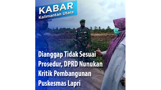 Dianggap Tidak Sesuai Prosedur, DPRD Nunukan Kritik Pembangunan Puskesmas Lapri