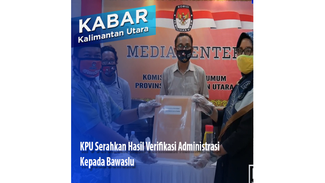 KPU Serahkan Hasil Verifikasi Administrasi Kepada Bawaslu