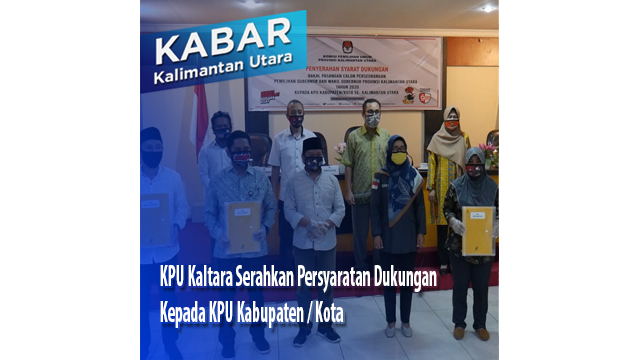 KPU Kaltara Serahkan Berkas Persyaratan Dukungan Kepada KPU Kabupaten / Kota