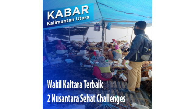 Wakil Kaltara Terbaik 2 Nusantara Sehat Challenges