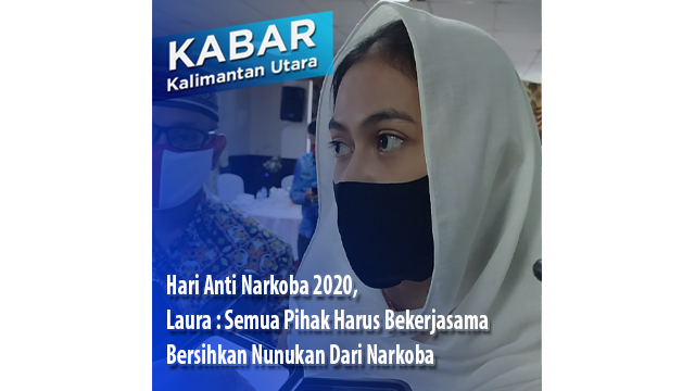 Hari Anti Narkoba 2020, Laura : Semua Pihak Harus Bekerjasama Bersihkan Nunukan Dari Narkoba