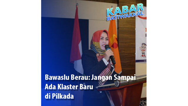 Bawaslu Berau: Jangan Sampai Ada Klaster Baru di Pilkada