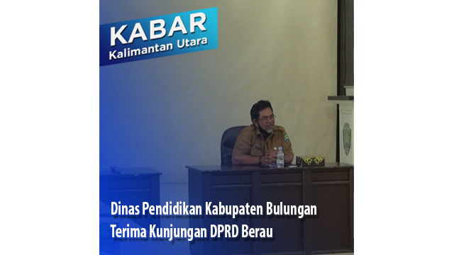 Dinas Pendidikan Kabupaten Bulungan Terima Kunjungan DPRD Berau