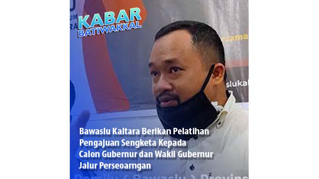 Bawaslu Kaltara Berikan Pelatihan Pengajuan Sengketa Kepada Calon Gubernur dan Wakil Gubernur Jalur Perseoarangan