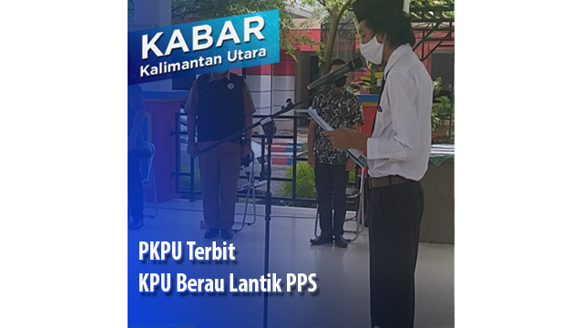 PKPU Terbit KPU Berau Lantik PPS