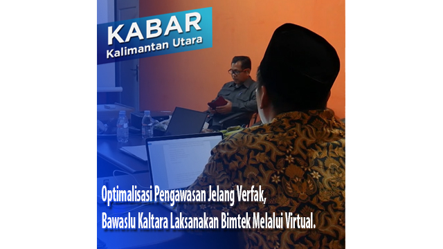 Optimalisasi Pengawasan Jelang Verifikasi Faktual, Bawaslu Kaltara Laksanakan Bimtek Melalui Virtual