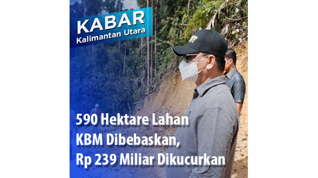 590 Hektare Lahan KBM Dibebaskan, Rp 239 Miliar Dikucurkan