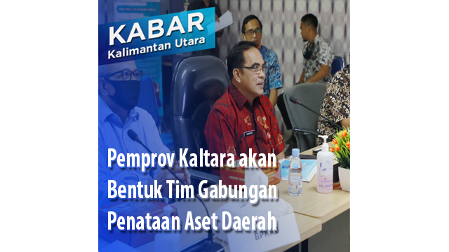 Pemprov Kaltara akan Bentuk Tim Gabungan Penataan Aset Daerah