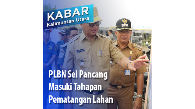 PLBN Sei Pancang Masuki Tahapan Pematangan Lahan