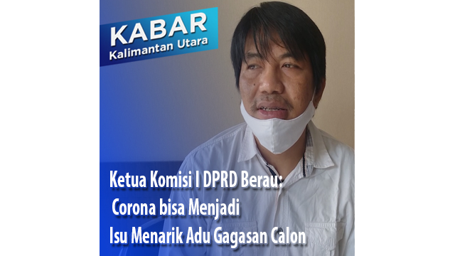 Ketua Komisi I DPRD Berau: Corona bisa Menjadi Isu Menarik Adu Gagasan Calon