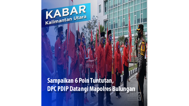 Sampaikan 6 Poin Tuntutan, DPC PDIP Datangi Mapolres Bulungan