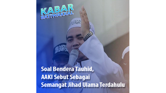 Soal Bendera Tauhid, AAKI Sebut Sebagai Semangat Jihad Ulama Terdahulu