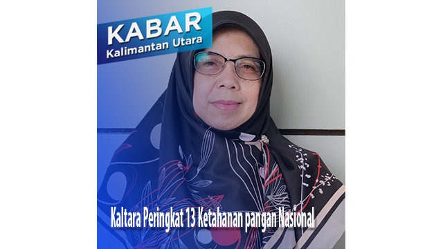 Kaltara Peringkat 13 Ketahanan pangan Nasional