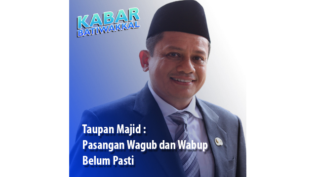 Taupan Majid : Pasangan Cabup dan Wabup Belum Pasti