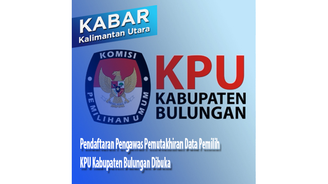 Pendaftaran Pengawas Petugas Data Pemilih KPU Kabupaten Bulungan Dibuka