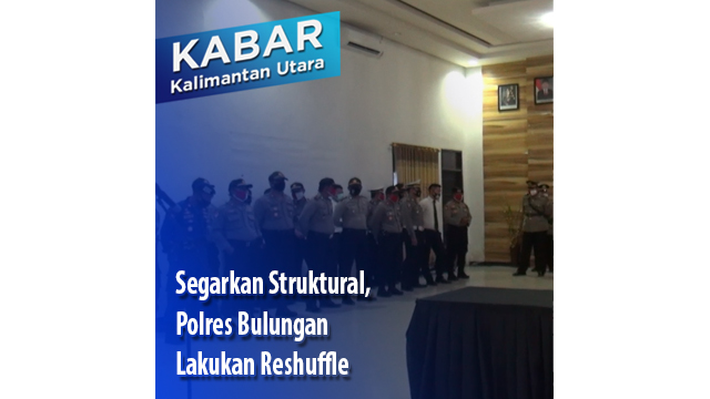 Segarkan Struktural, Polres Bulungan Lakukan Reshuffle