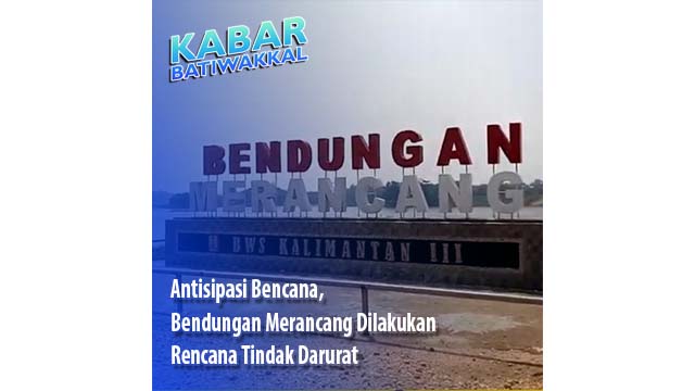 Antisipasi Bencana, Bendungan Merancang Dilakukan Rencana Tindak Darurat