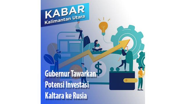 Gubernur Tawarkan Potensi Investasi Kaltara ke Rusia