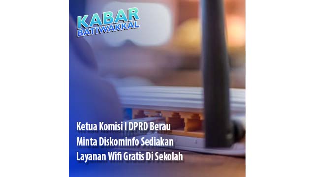 Ketua Komisi I DPRD Berau, Minta Diskominfo Sediakan Layanan Wifi Gratis Di Sekolah