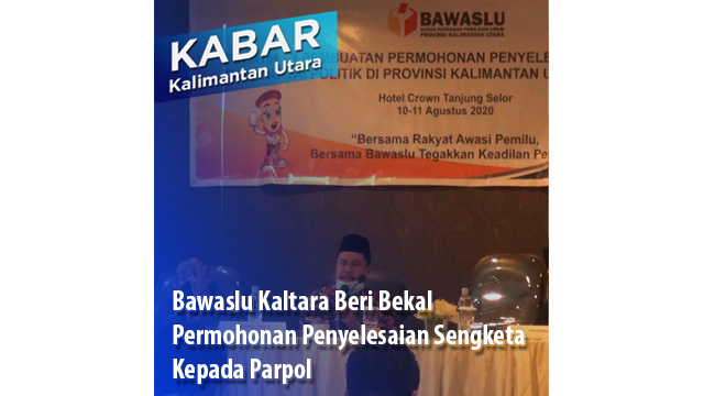 Bawaslu Kaltara Beri Bekal Permohonan Penyelesaian Sengketa  Kepada Parpol