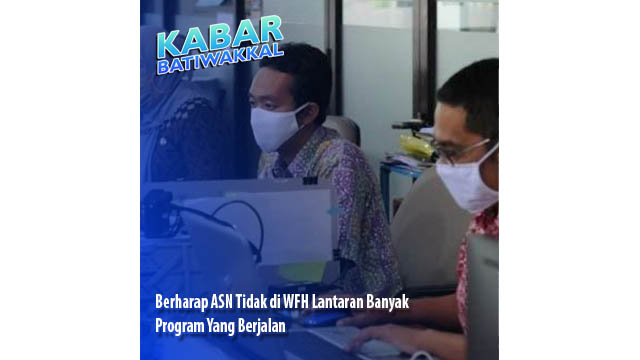 Berharap ASN Tidak di WFH Lantaran Banyak Program Yang Berjalan