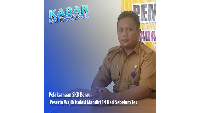 Pelaksanaan SKB Berau, Peserta Wajib Isolasi Mandiri 14 Hari Sebelum Tes