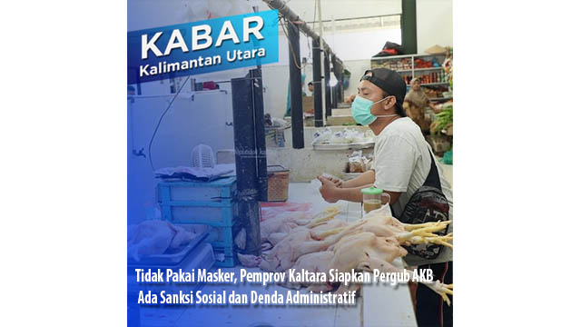 Tidak Pakai Masker, Pemprov Kaltara Siapkan Pergub AKB  Ada Sanksi Sosial dan Denda Administratif