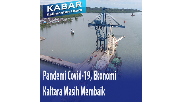 Pandemi Covid-19, Ekonomi Kaltara Masih Membaik