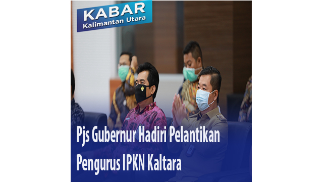 Pjs Gubernur Hadiri Pelantikan Pengurus IPKN Kaltara