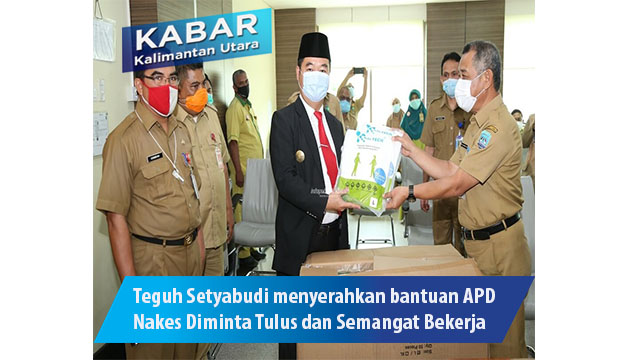 Teguh Setyabudibmenyerahkan bantuan APD Nakes Diminta Tulus dan Semangat Bekerja untuk Kaltara