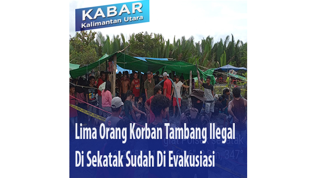 Lima Orang Korban Tambang Ilegal Di Sekatak Sudah Di Evakusiasi